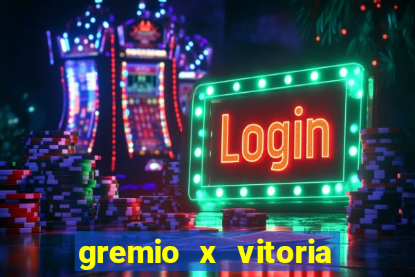 gremio x vitoria ao vivo